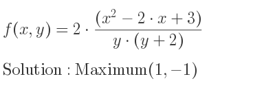 The f(x,y)=2*((x^2-2*x+3))/(y*(y+2)) is Maximum(1,-1)